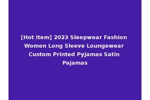 [Hot Item] 2023 Sleepwear Fashion Women Long Sleeve Loungewear Custom Printed Pyjamas Satin Pajamas