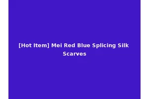 [Hot Item] Mei Red Blue Splicing Silk Scarves