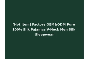 [Hot Item] Factory OEM&ODM Pure 100% Silk Pajamas V-Neck Men Silk Sleepwear