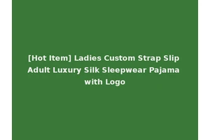 [Hot Item] Ladies Custom Strap Slip Adult Luxury Silk Sleepwear Pajama with Logo
