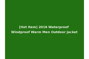 [Hot Item] 2016 Waterproof Windproof Warm Men Outdoor Jacket