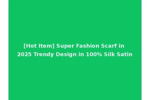 [Hot Item] Super Fashion Scarf in 2025 Trendy Design in 100% Silk Satin