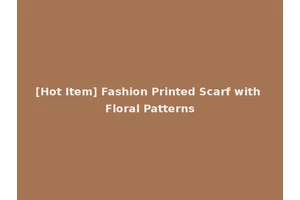 [Hot Item] Fashion Printed Scarf with Floral Patterns