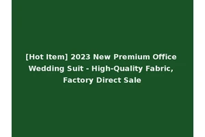 [Hot Item] 2023 New Premium Office Wedding Suit - High-Quality Fabric, Factory Direct Sale