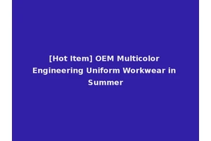 [Hot Item] OEM Multicolor Engineering Uniform Workwear in Summer