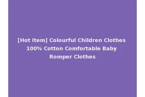 [Hot Item] Colourful Children Clothes 100% Cotton Comfortable Baby Romper Clothes