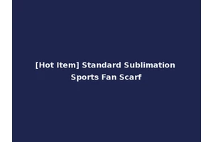[Hot Item] Standard Sublimation Sports Fan Scarf