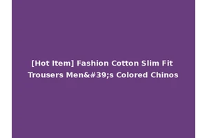 [Hot Item] Fashion Cotton Slim Fit Trousers Men's Colored Chinos