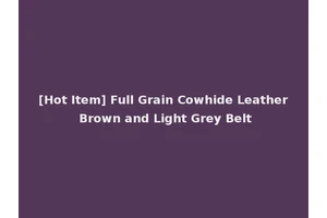 [Hot Item] Full Grain Cowhide Leather Brown and Light Grey Belt