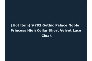 [Hot Item] Y-782 Gothic Palace Noble Princess High Collar Short Velvet Lace Cloak