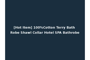 [Hot Item] 100%Cotton Terry Bath Robe Shawl Collar Hotel SPA Bathrobe