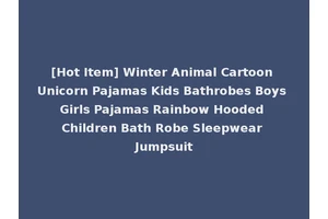 [Hot Item] Winter Animal Cartoon Unicorn Pajamas Kids Bathrobes Boys Girls Pajamas Rainbow Hooded Children Bath Robe Sleepwear Jumpsuit