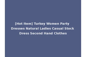 [Hot Item] Turkey Women Party Dresses Natural Ladies Casual Stock Dress Second Hand Clothes