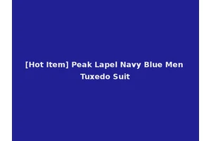 [Hot Item] Peak Lapel Navy Blue Men Tuxedo Suit