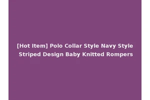 [Hot Item] Polo Collar Style Navy Style Striped Design Baby Knitted Rompers