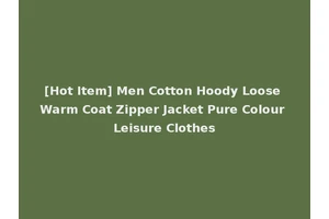 [Hot Item] Men Cotton Hoody Loose Warm Coat Zipper Jacket Pure Colour Leisure Clothes