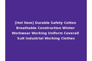 [Hot Item] Durable Safety Cotton Breathable Construction Winter Workwear Working Uniform Coverall Suit Industrial Working Clothes