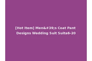 [Hot Item] Men's Coat Pant Designs Wedding Suit Suita6-20