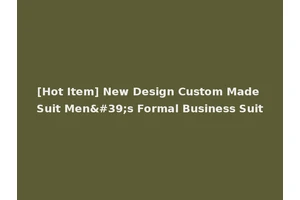[Hot Item] New Design Custom Made Suit Men's Formal Business Suit