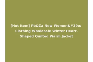 [Hot Item] Pb&Za New Women's Clothing Wholesale Winter Heart-Shaped Quilted Warm Jacket