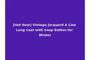 [Hot Item] Vintage Jacquard A Line Long Coat with Snap Button for Winter