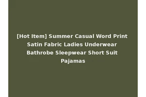 [Hot Item] Summer Casual Word Print Satin Fabric Ladies Underwear Bathrobe Sleepwear Short Suit Pajamas