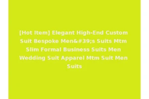 [Hot Item] Elegant High-End Custom Suit Bespoke Men's Suits Mtm Slim Formal Business Suits Men Wedding Suit Apparel Mtm Suit Men Suits