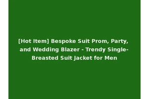 [Hot Item] Bespoke Suit Prom, Party, and Wedding Blazer - Trendy Single-Breasted Suit Jacket for Men
