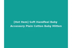 [Hot Item] Soft Handfeel Baby Accessory Plain Cotton Baby Mitten