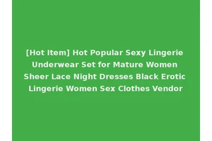 [Hot Item] Hot Popular Sexy Lingerie Underwear Set for Mature Women Sheer Lace Night Dresses Black Erotic Lingerie Women Sex Clothes Vendor