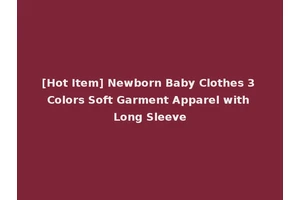 [Hot Item] Newborn Baby Clothes 3 Colors Soft Garment Apparel with Long Sleeve