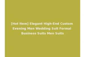 [Hot Item] Elegant High-End Custom Evening Men Wedding Suit Formal Business Suits Men Suits