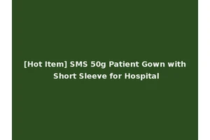 [Hot Item] SMS 50g Patient Gown with Short Sleeve for Hospital