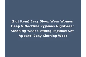 [Hot Item] Sexy Sleep Wear Women Deep V Neckline Pyjamas Nightwear Sleeping Wear Clothing Pajamas Set Apparel Sexy Clothing Wear