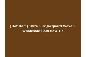 [Hot Item] 100% Silk Jacquard Woven Wholesale Gold Bow Tie