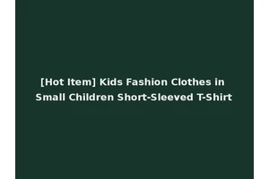[Hot Item] Kids Fashion Clothes in Small Children Short-Sleeved T-Shirt