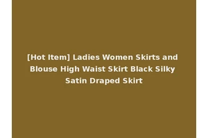 [Hot Item] Ladies Women Skirts and Blouse High Waist Skirt Black Silky Satin Draped Skirt