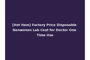 [Hot Item] Factory Price Disposable Nonwoven Lab Coat for Doctor One Time Use