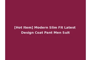 [Hot Item] Modern Slim Fit Latest Design Coat Pant Men Suit