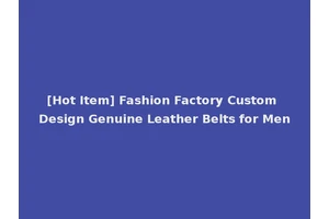 [Hot Item] Fashion Factory Custom Design Genuine Leather Belts for Men