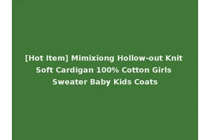 [Hot Item] Mimixiong Hollow-out Knit Soft Cardigan 100% Cotton Girls Sweater Baby Kids Coats