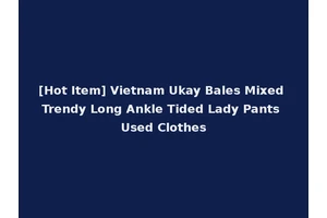 [Hot Item] Vietnam Ukay Bales Mixed Trendy Long Ankle Tided Lady Pants Used Clothes