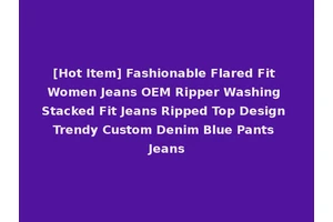 [Hot Item] Fashionable Flared Fit Women Jeans OEM Ripper Washing Stacked Fit Jeans Ripped Top Design Trendy Custom Denim Blue Pants Jeans