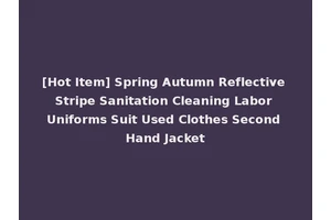 [Hot Item] Spring Autumn Reflective Stripe Sanitation Cleaning Labor Uniforms Suit Used Clothes Second Hand Jacket