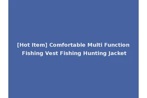 [Hot Item] Comfortable Multi Function Fishing Vest Fishing Hunting Jacket