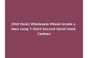 [Hot Item] Wholesale Mixed Grade a Men Long T Shirt Second Hand Used Clothes