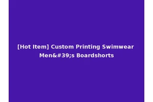 [Hot Item] Custom Printing Swimwear Men's Boardshorts
