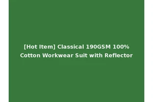 [Hot Item] Classical 190GSM 100%Cotton Workwear Suit with Reflector