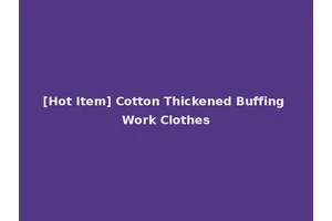 [Hot Item] Cotton Thickened Buffing Work Clothes