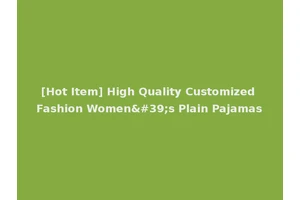 [Hot Item] High Quality Customized Fashion Women's Plain Pajamas